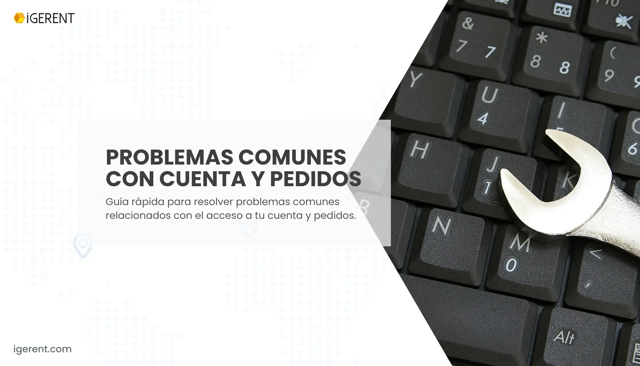 ¿Tienes problemas con tu cuenta o pedido? Te ayudamos | iGERENT 