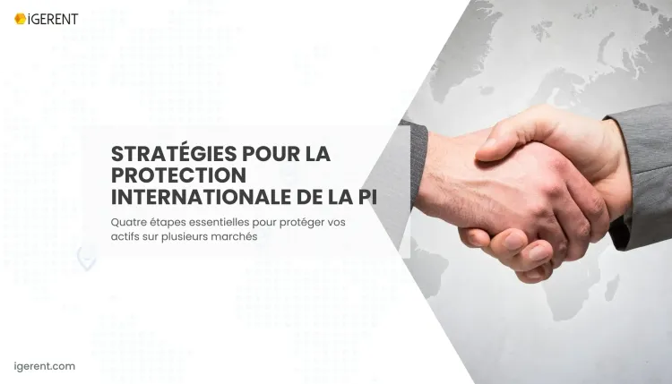 Comment protéger la propriété intellectuelle au niveau international ?