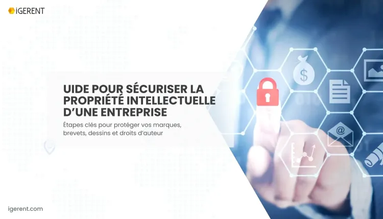 Comment protéger la propriété intellectuelle d'un projet ou d'une entreprise ?